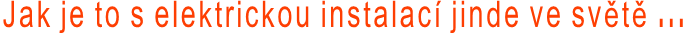 Jak je to s elektrickou instalací jinde ve světě ...