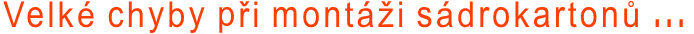 Velké chyby při montáži sádrokartonů ...