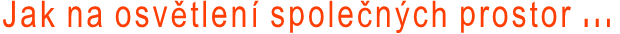 Jak na osvětlení společných prostor ...