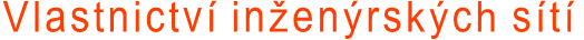 Vlastnictví inženýrských sítí